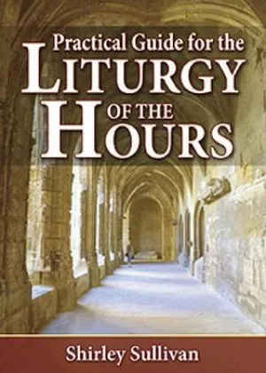 Practical Guide to the Liturgy of the Hours by Shirley Sullivan