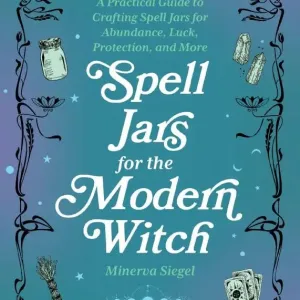 Spell Jars For the Modern Witch: A Practical Guide